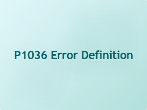P1036 Error Definition and Diagnosis