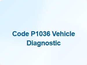 Code P1036 Vehicle Diagnostic Explanation